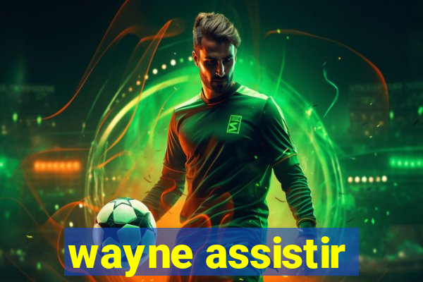 wayne assistir